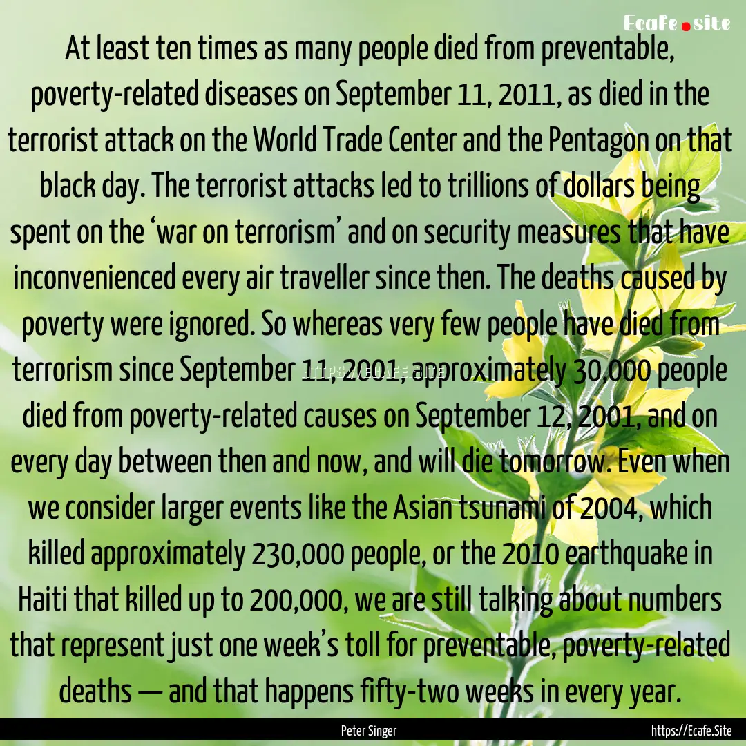 At least ten times as many people died from.... : Quote by Peter Singer