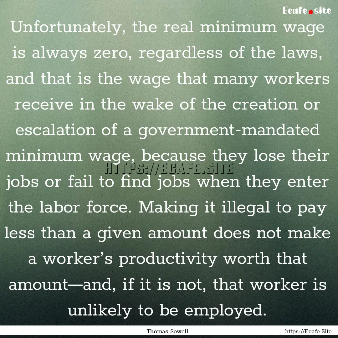 Unfortunately, the real minimum wage is always.... : Quote by Thomas Sowell