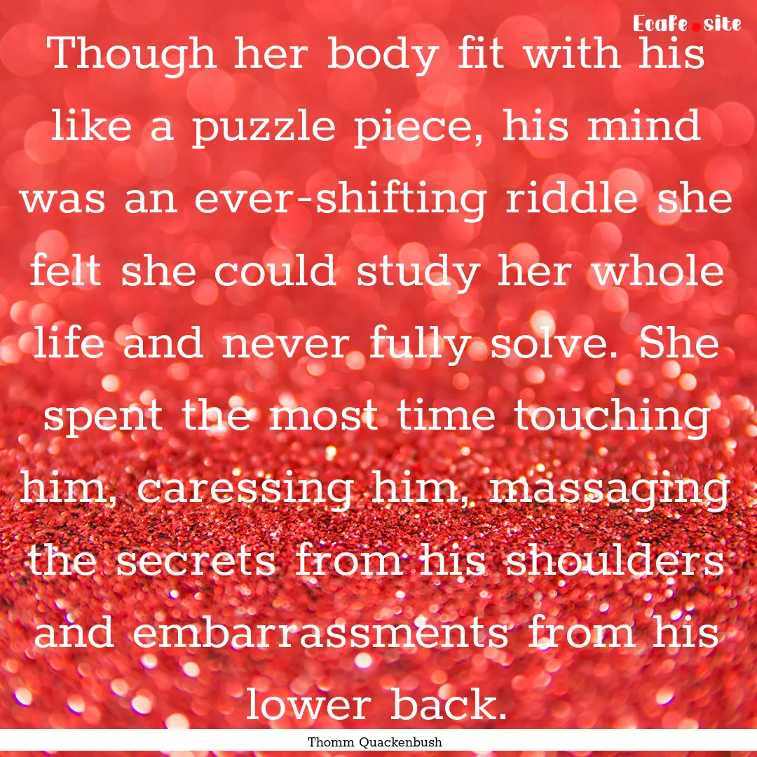 Though her body fit with his like a puzzle.... : Quote by Thomm Quackenbush