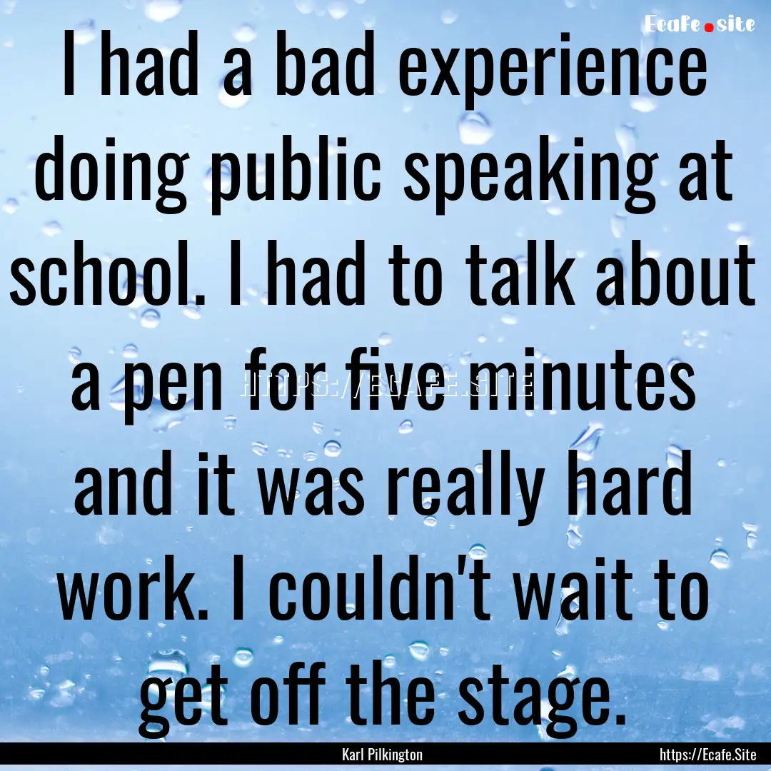 I had a bad experience doing public speaking.... : Quote by Karl Pilkington