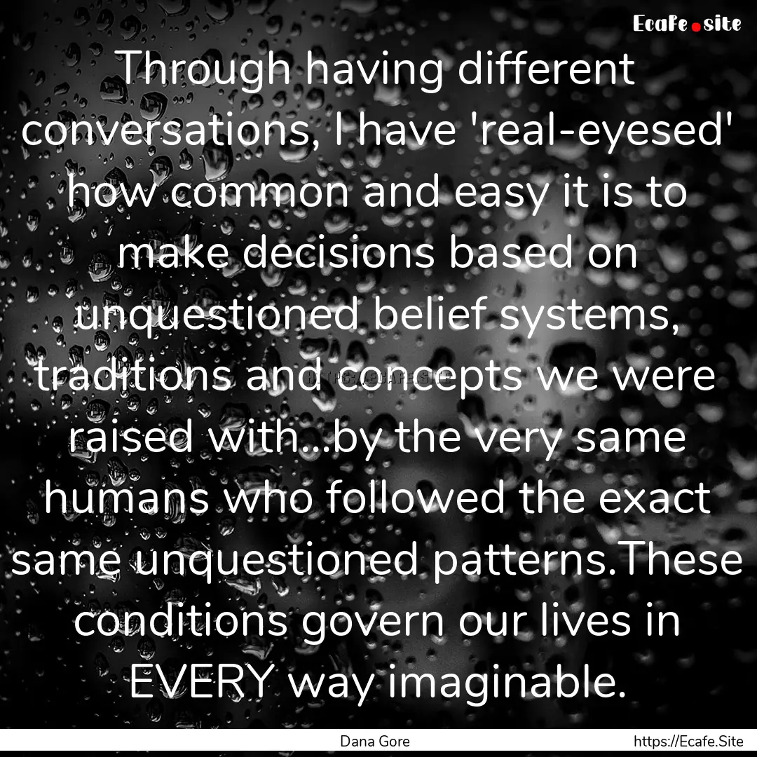 Through having different conversations, I.... : Quote by Dana Gore