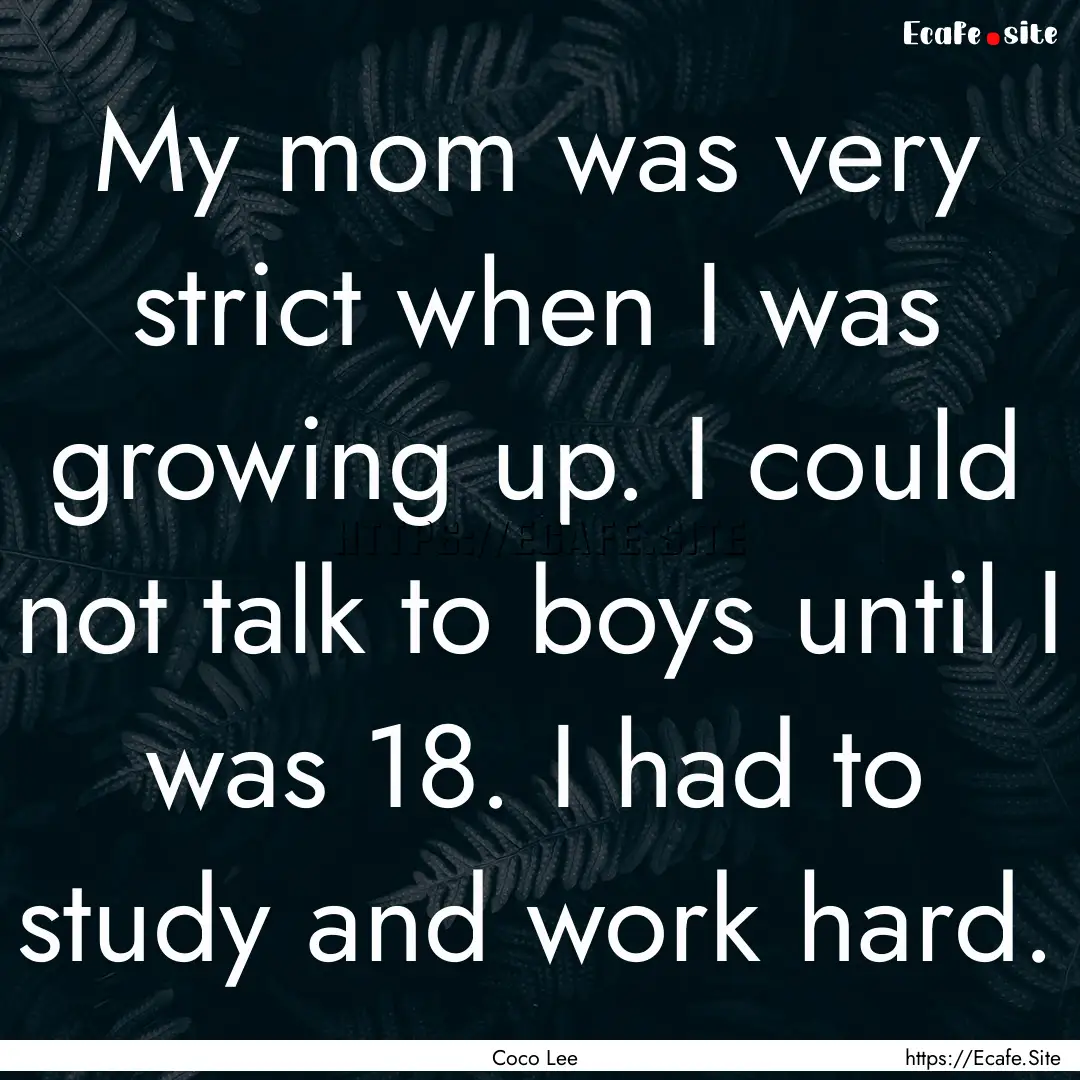 My mom was very strict when I was growing.... : Quote by Coco Lee