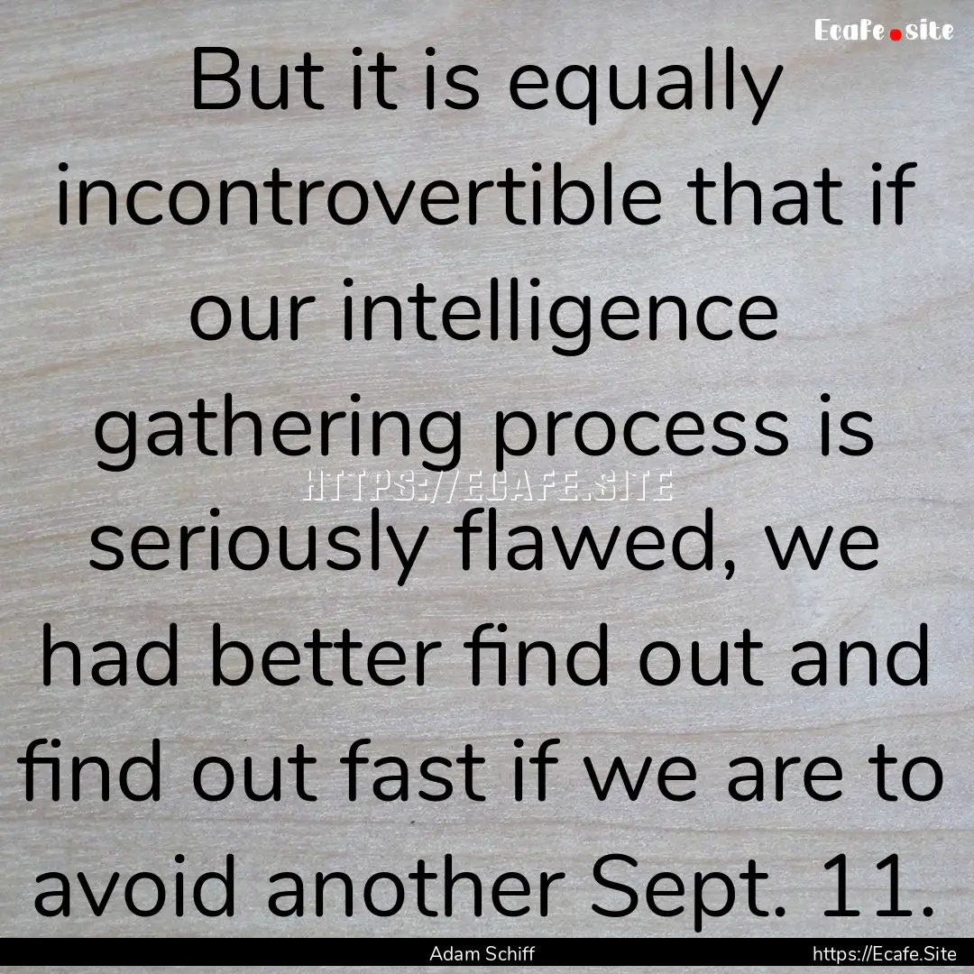 But it is equally incontrovertible that if.... : Quote by Adam Schiff