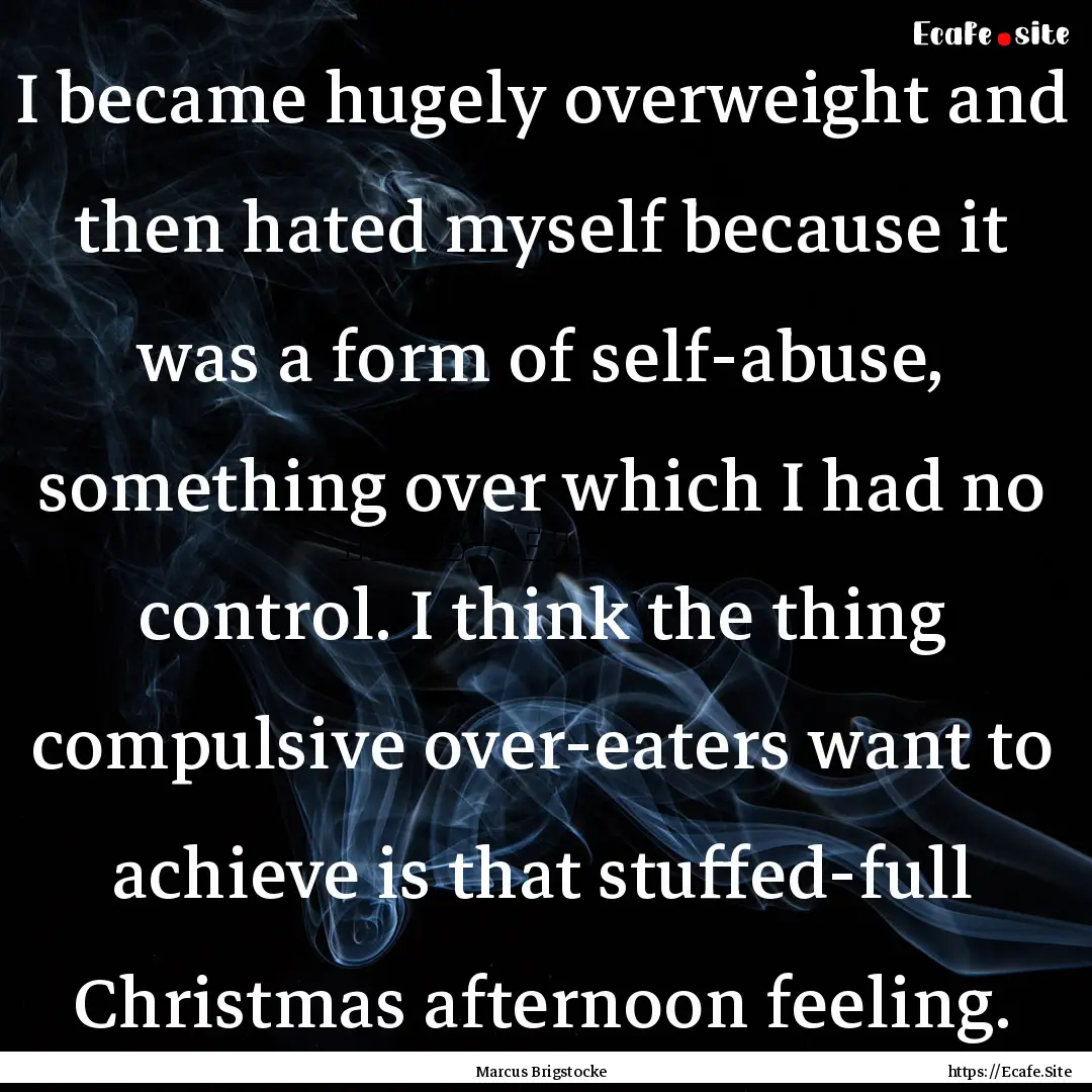 I became hugely overweight and then hated.... : Quote by Marcus Brigstocke