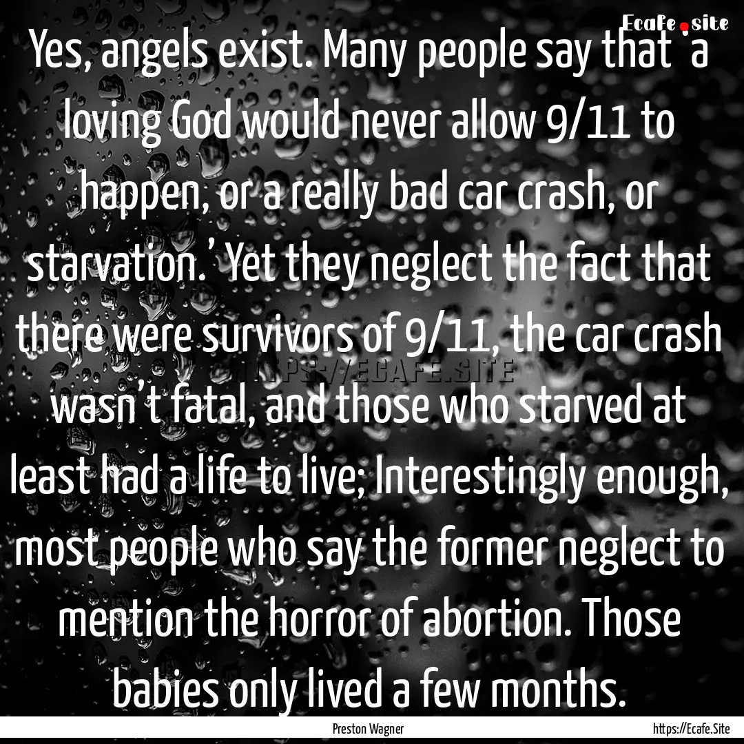 Yes, angels exist. Many people say that ‘a.... : Quote by Preston Wagner