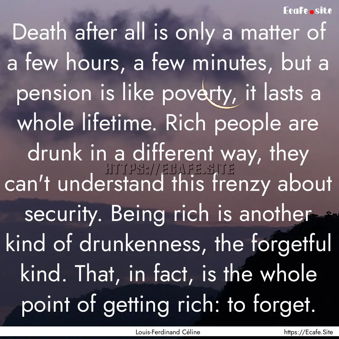 Death after all is only a matter of a few.... : Quote by Louis-Ferdinand Céline