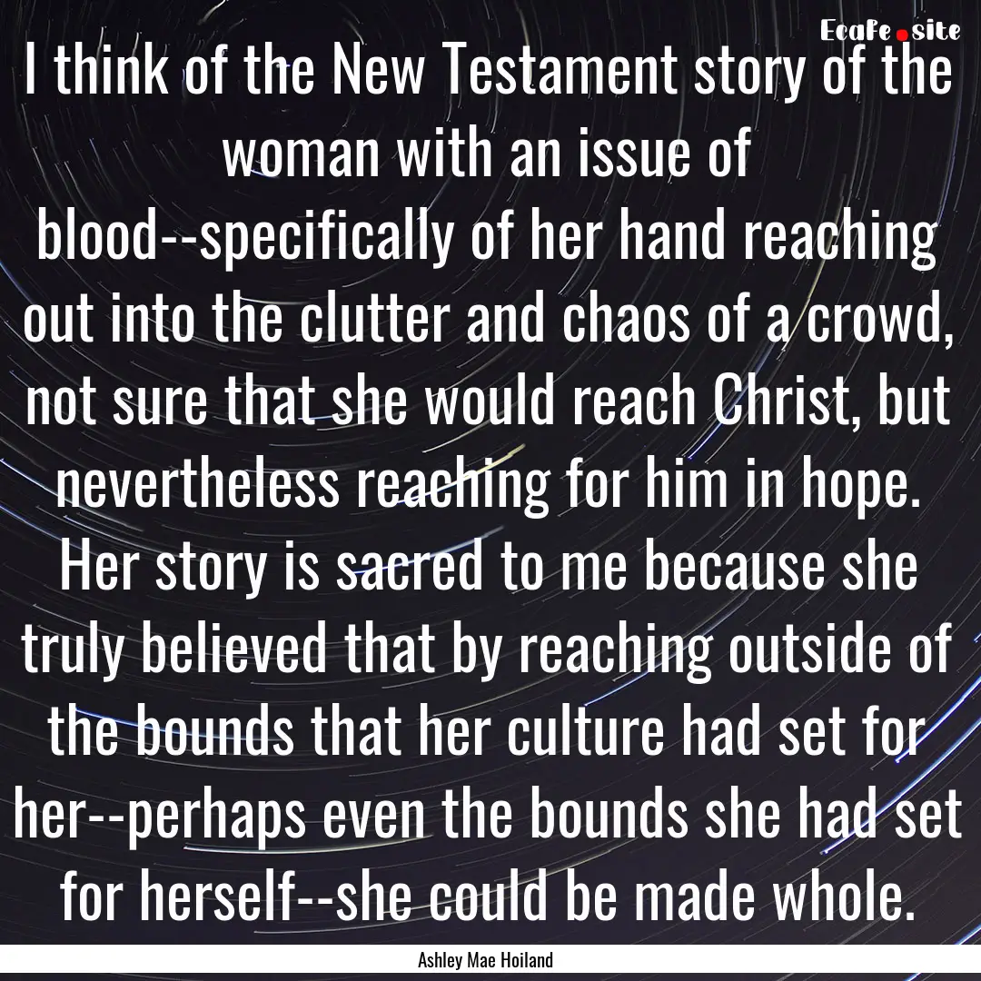 I think of the New Testament story of the.... : Quote by Ashley Mae Hoiland