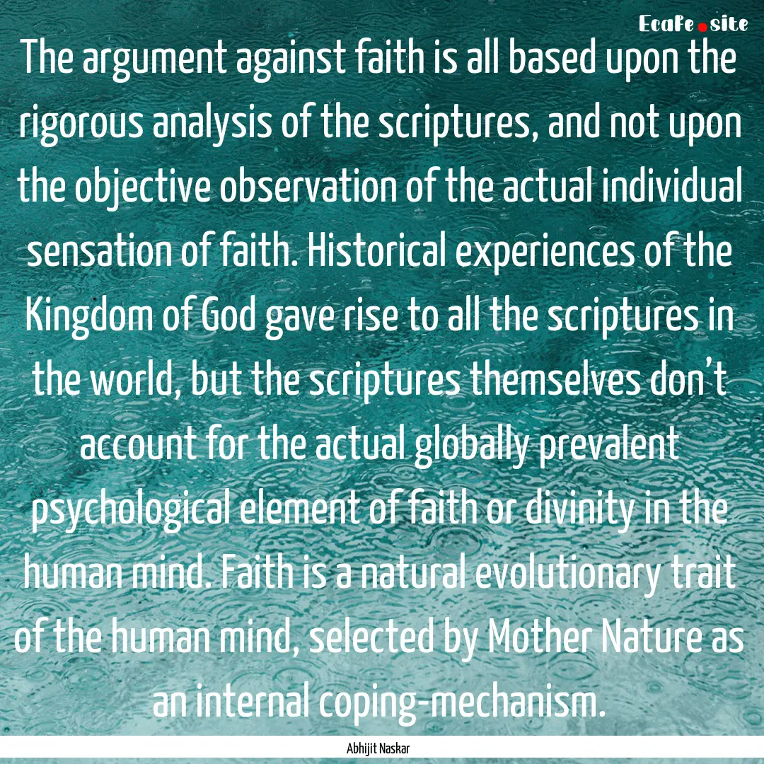 The argument against faith is all based upon.... : Quote by Abhijit Naskar