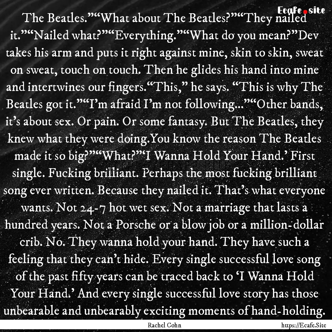 The Beatles.”“What about The Beatles?”“They.... : Quote by Rachel Cohn