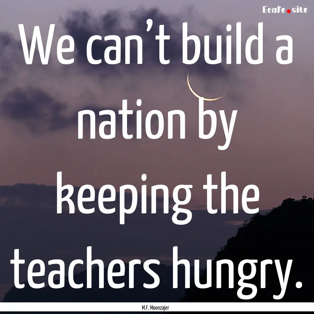 We can’t build a nation by keeping the.... : Quote by M.F. Moonzajer