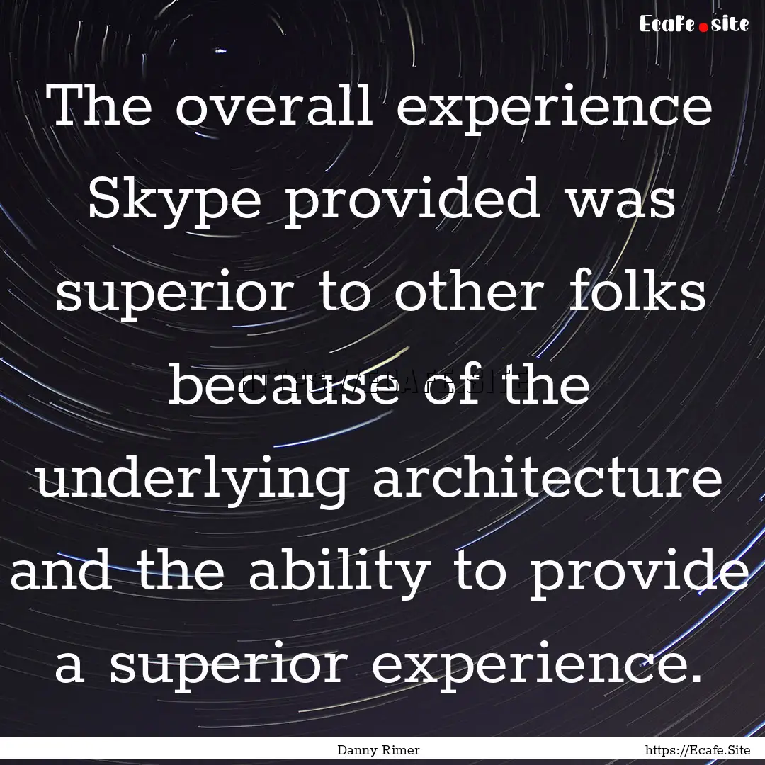 The overall experience Skype provided was.... : Quote by Danny Rimer