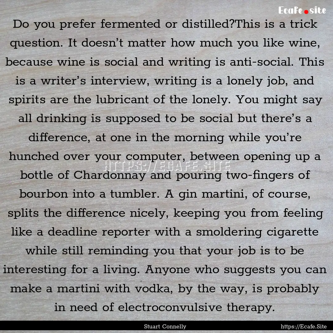 Do you prefer fermented or distilled?This.... : Quote by Stuart Connelly