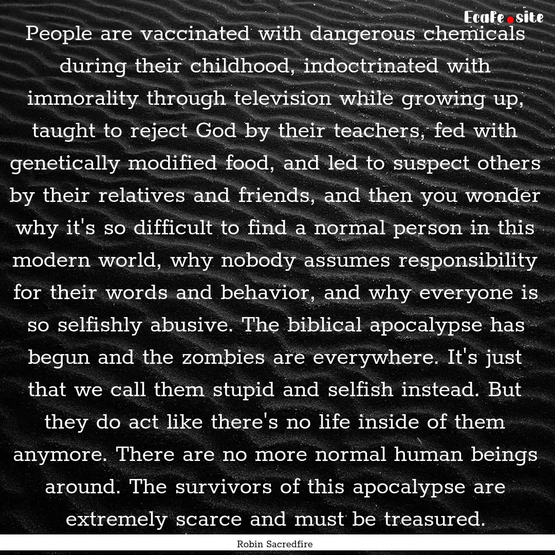 People are vaccinated with dangerous chemicals.... : Quote by Robin Sacredfire