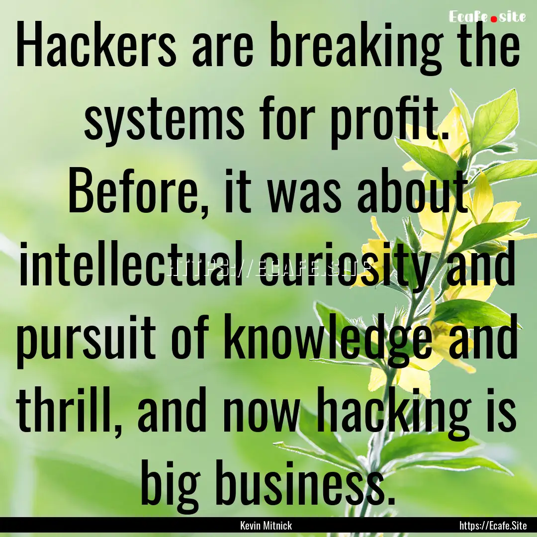 Hackers are breaking the systems for profit..... : Quote by Kevin Mitnick