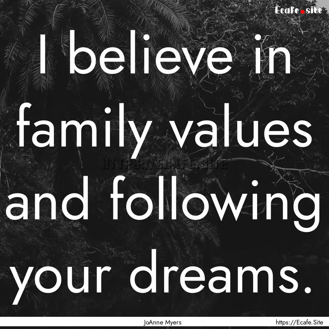 I believe in family values and following.... : Quote by JoAnne Myers