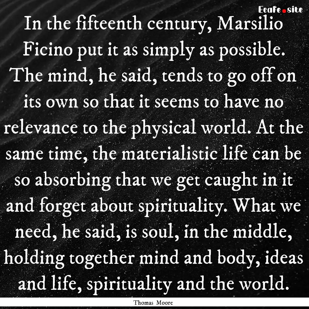 In the fifteenth century, Marsilio Ficino.... : Quote by Thomas Moore