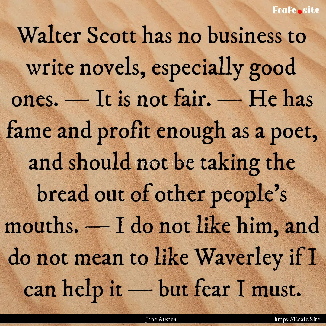 Walter Scott has no business to write novels,.... : Quote by Jane Austen