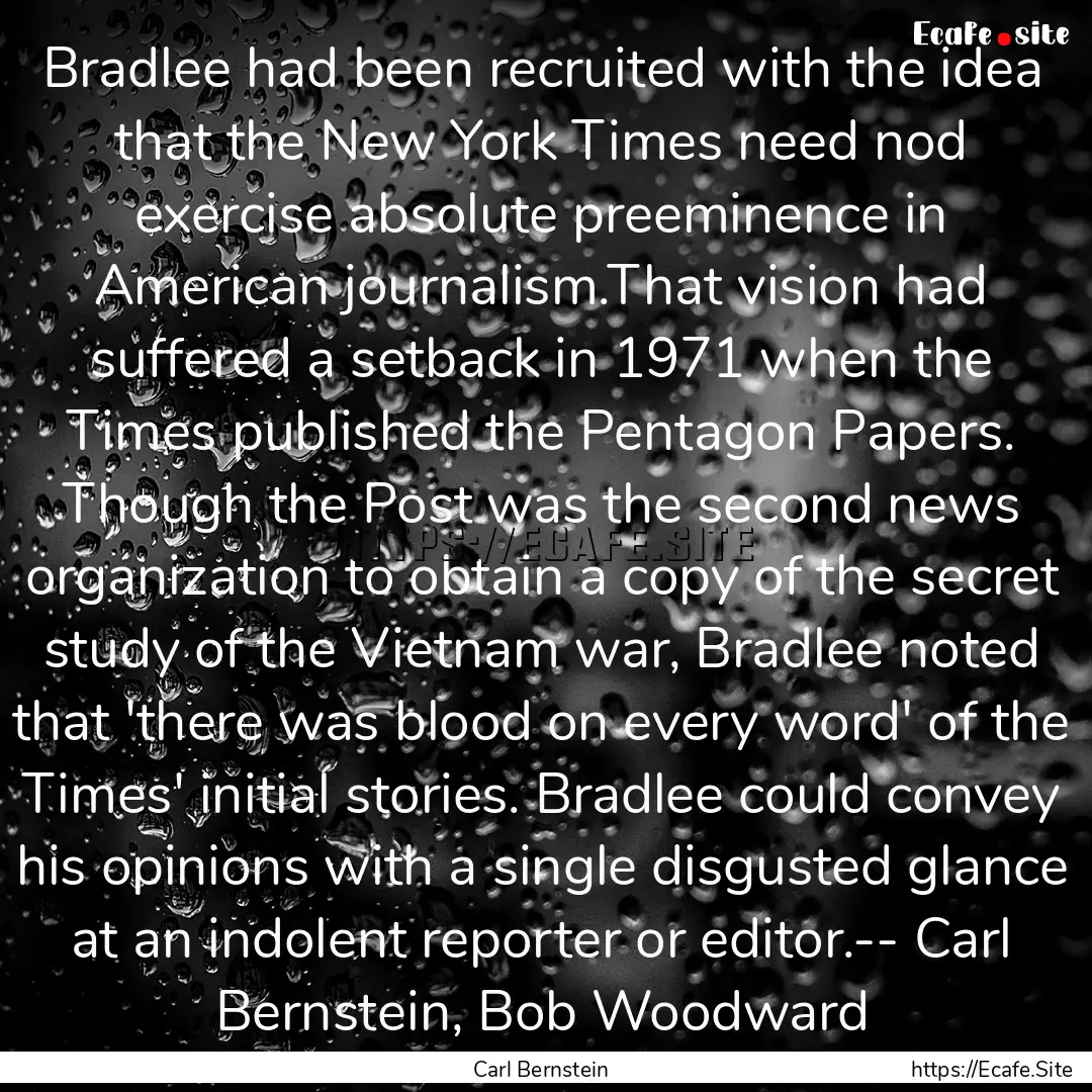 Bradlee had been recruited with the idea.... : Quote by Carl Bernstein