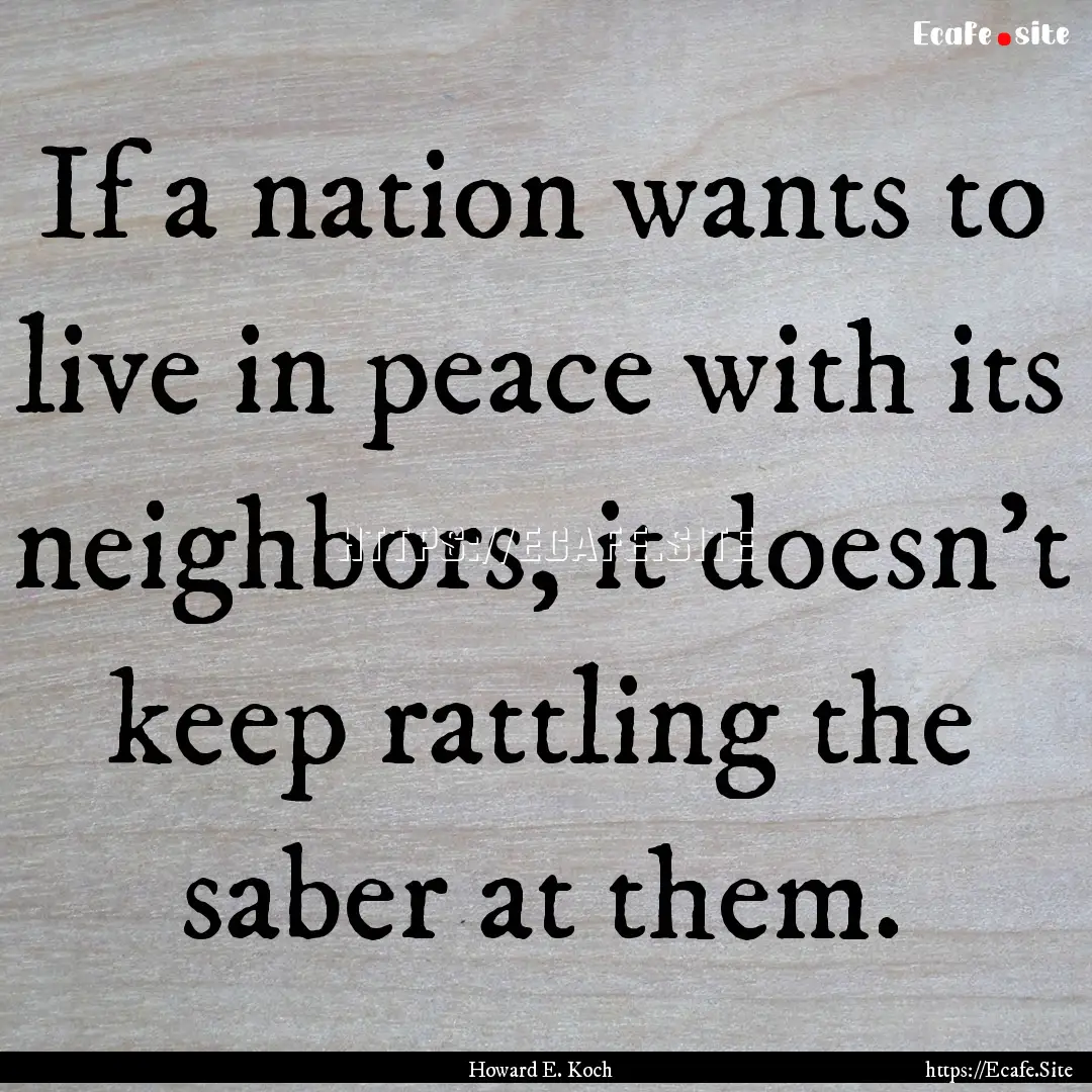 If a nation wants to live in peace with its.... : Quote by Howard E. Koch