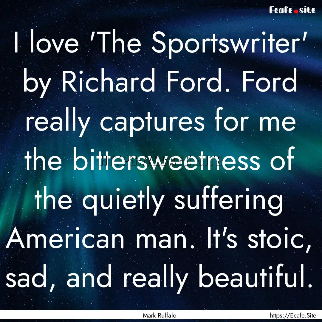 I love 'The Sportswriter' by Richard Ford..... : Quote by Mark Ruffalo