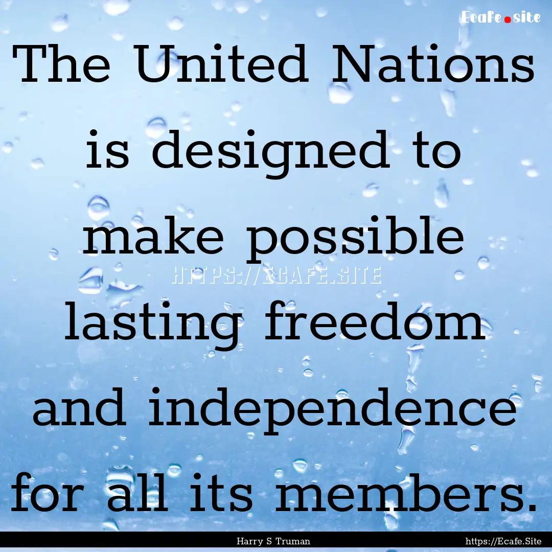 The United Nations is designed to make possible.... : Quote by Harry S Truman