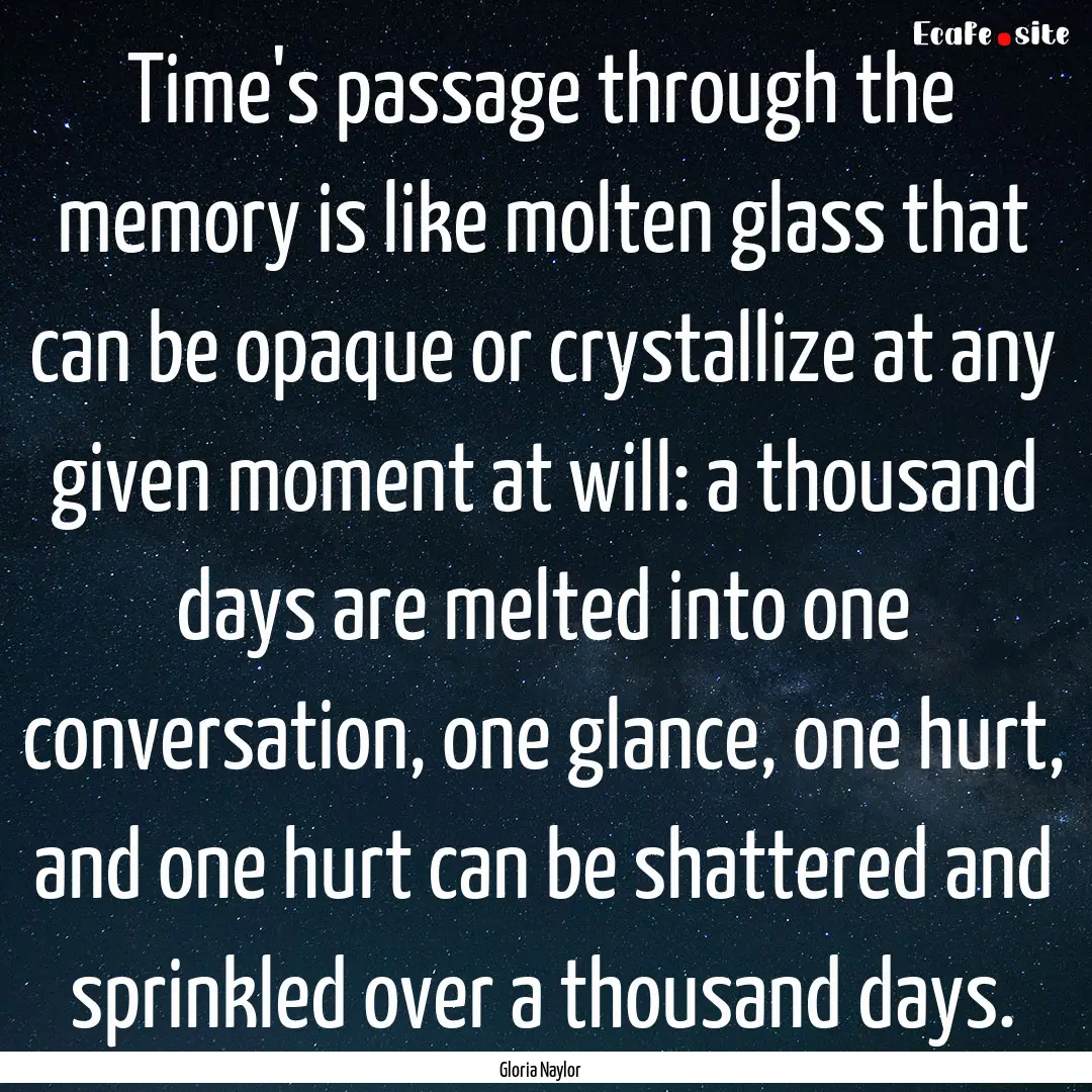 Time's passage through the memory is like.... : Quote by Gloria Naylor