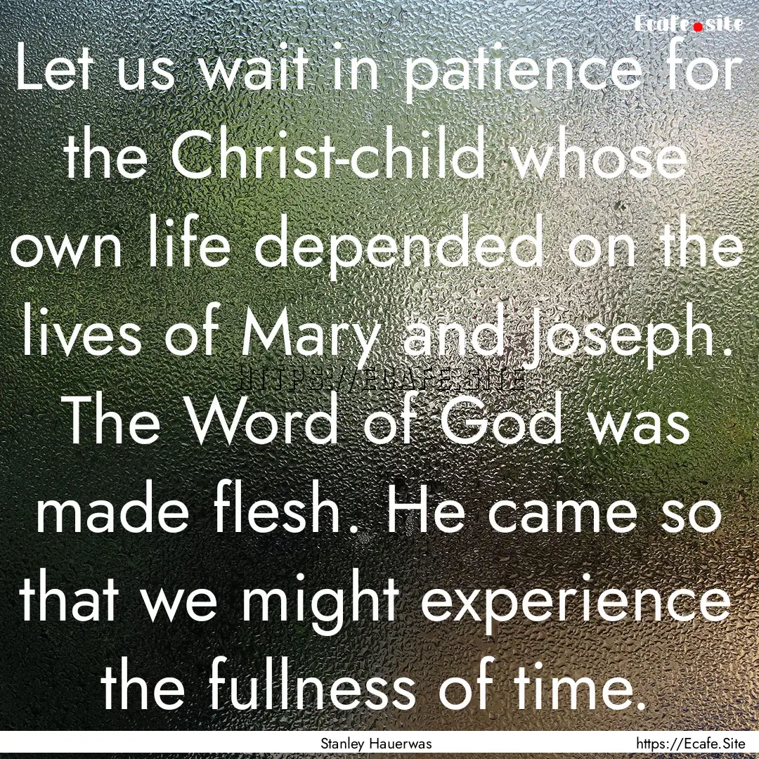 Let us wait in patience for the Christ-child.... : Quote by Stanley Hauerwas