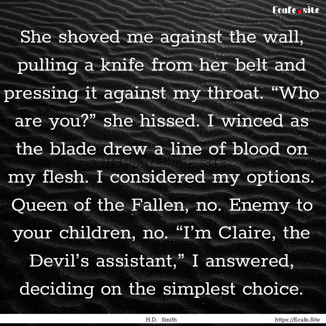 She shoved me against the wall, pulling a.... : Quote by H.D. Smith