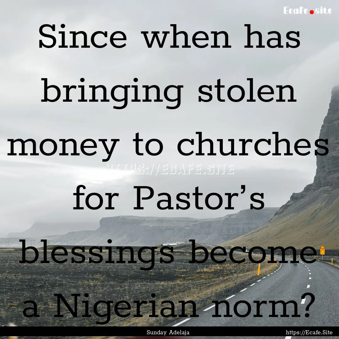 Since when has bringing stolen money to churches.... : Quote by Sunday Adelaja