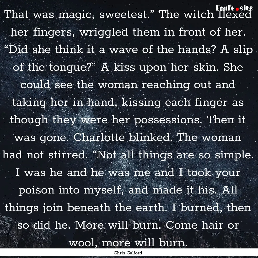 That was magic, sweetest.” The witch flexed.... : Quote by Chris Galford