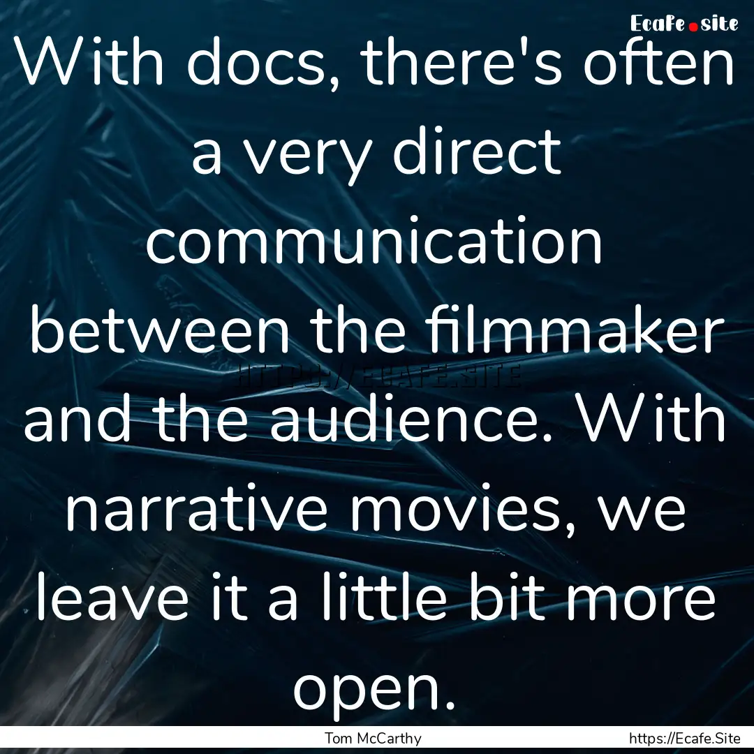 With docs, there's often a very direct communication.... : Quote by Tom McCarthy