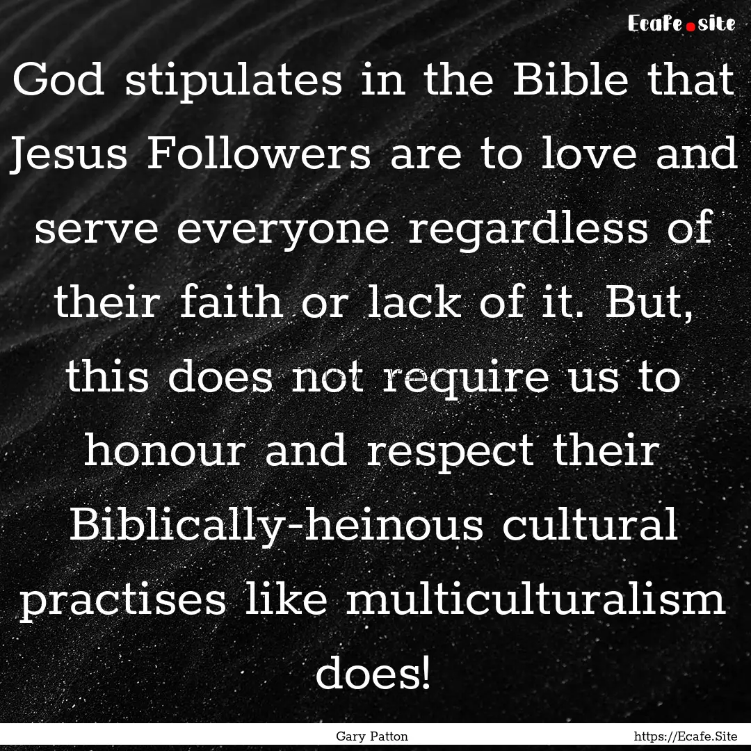 God stipulates in the Bible that Jesus Followers.... : Quote by Gary Patton