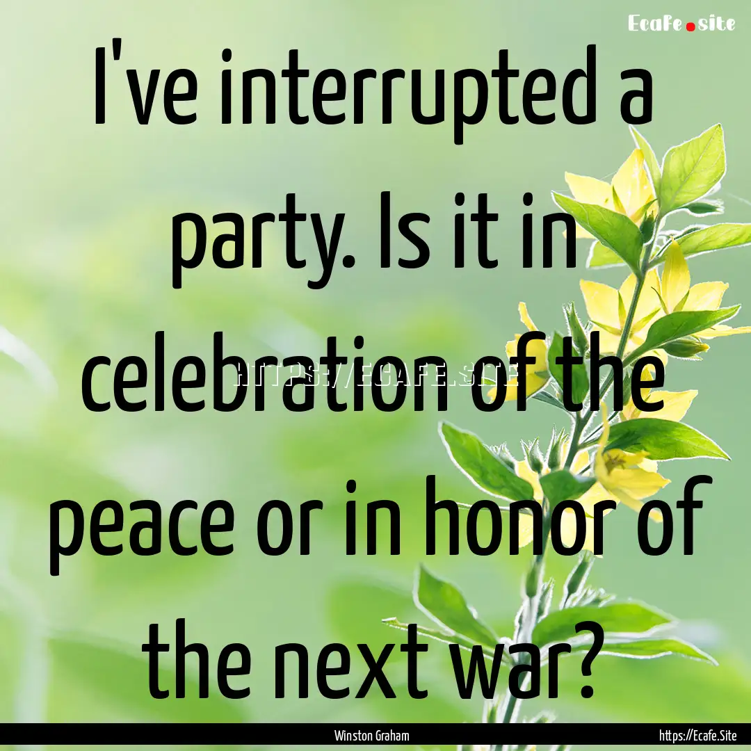 I've interrupted a party. Is it in celebration.... : Quote by Winston Graham