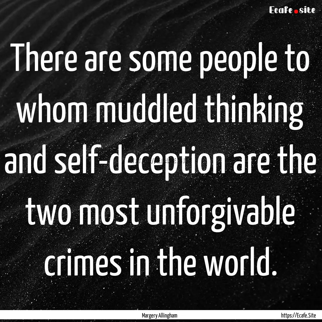 There are some people to whom muddled thinking.... : Quote by Margery Allingham