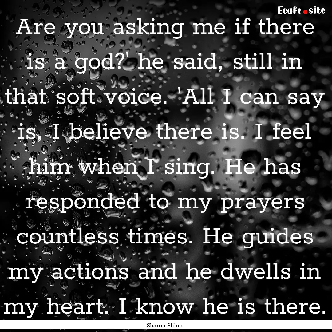 Are you asking me if there is a god?' he.... : Quote by Sharon Shinn