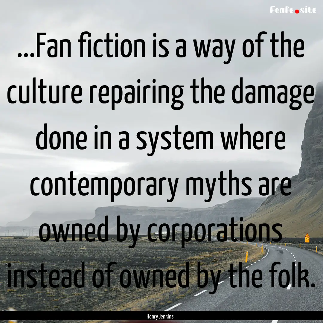 ...Fan fiction is a way of the culture repairing.... : Quote by Henry Jenkins