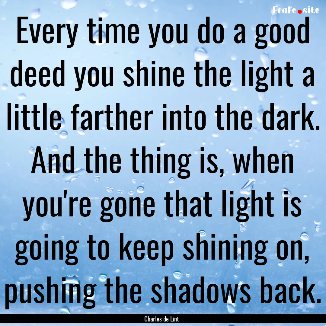 Every time you do a good deed you shine the.... : Quote by Charles de Lint