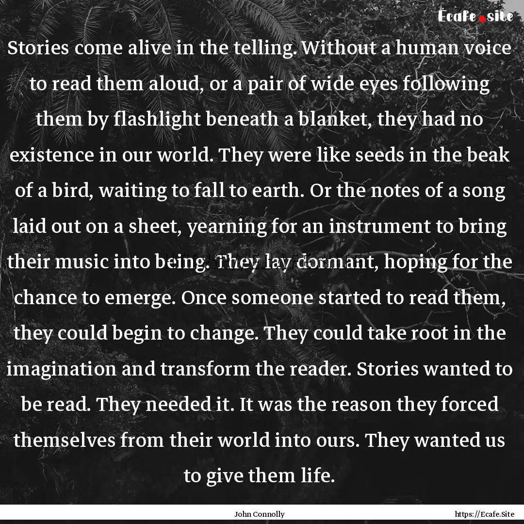 Stories come alive in the telling. Without.... : Quote by John Connolly