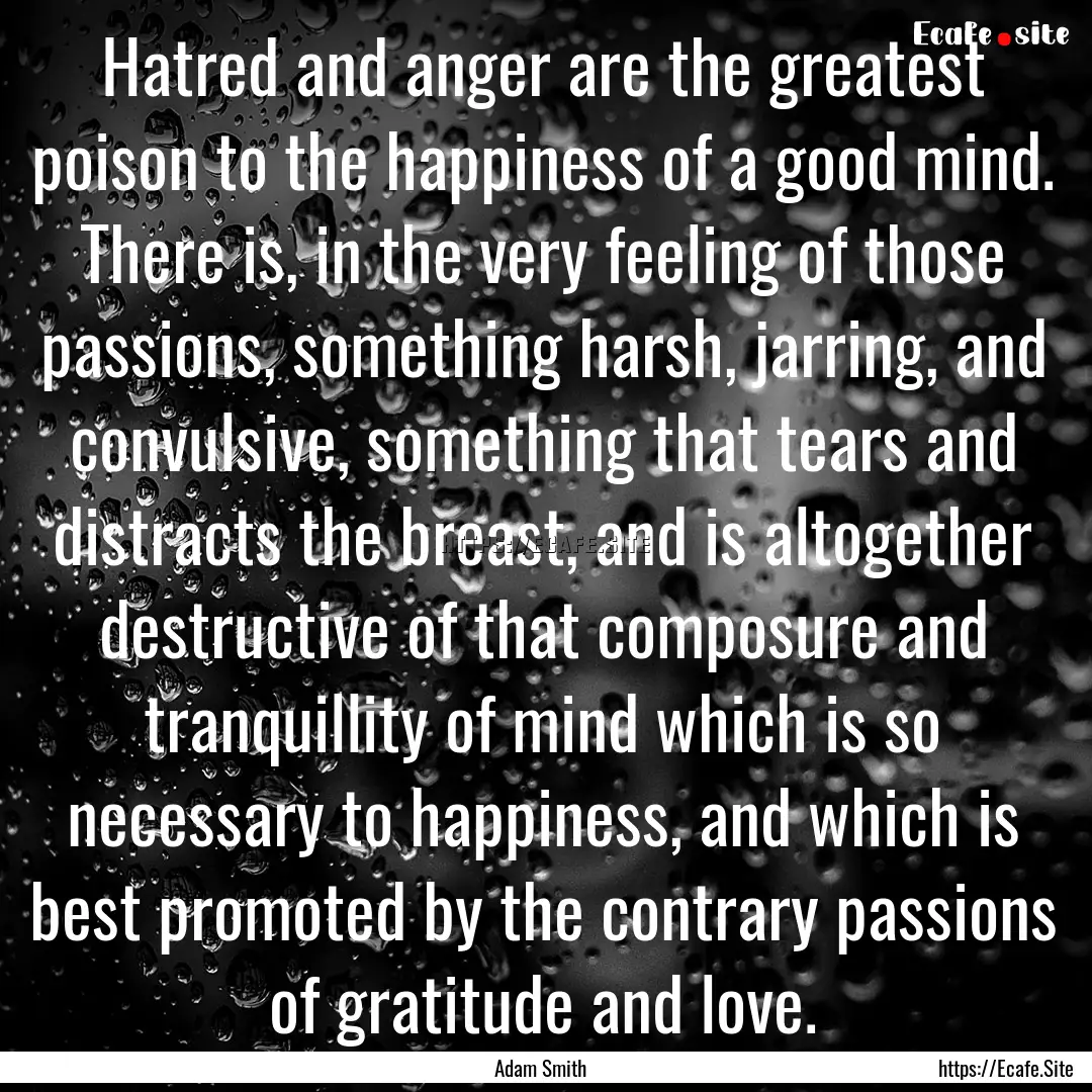 Hatred and anger are the greatest poison.... : Quote by Adam Smith