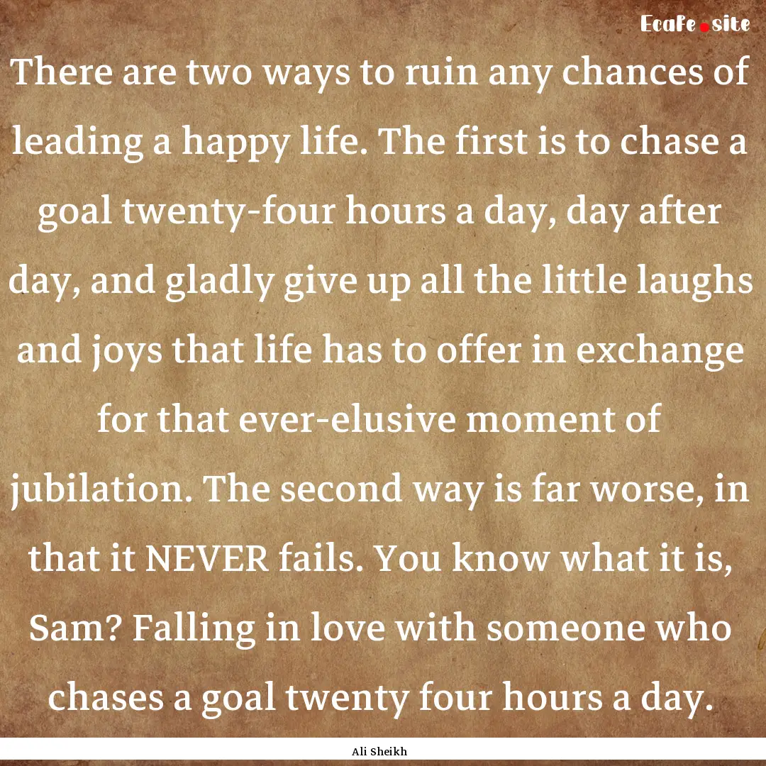 There are two ways to ruin any chances of.... : Quote by Ali Sheikh