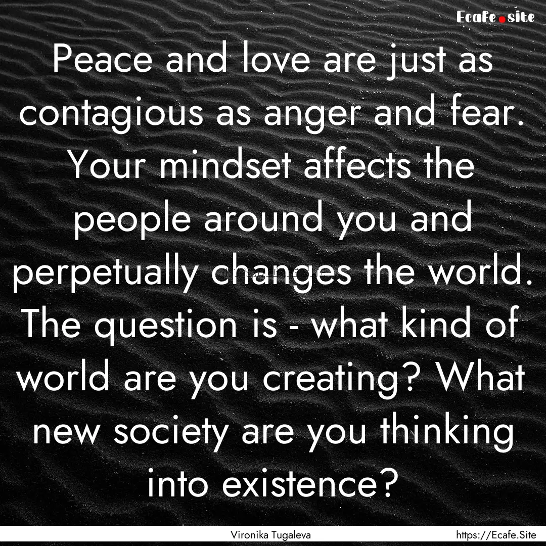 Peace and love are just as contagious as.... : Quote by Vironika Tugaleva