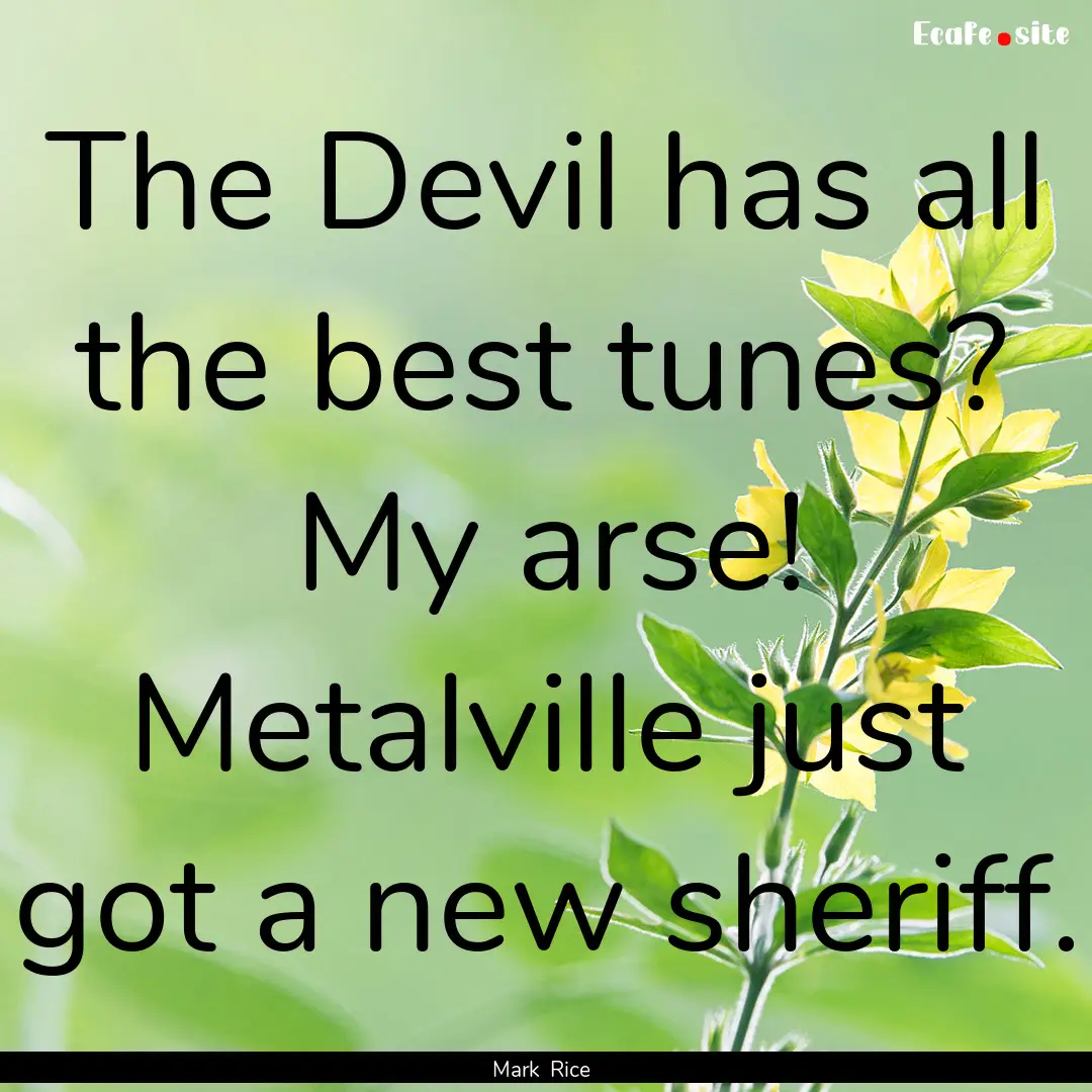 The Devil has all the best tunes? My arse!.... : Quote by Mark Rice