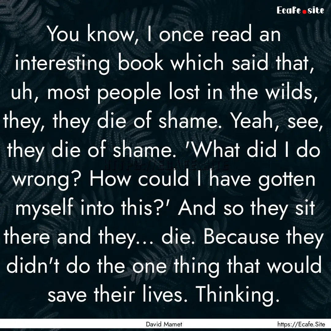 You know, I once read an interesting book.... : Quote by David Mamet