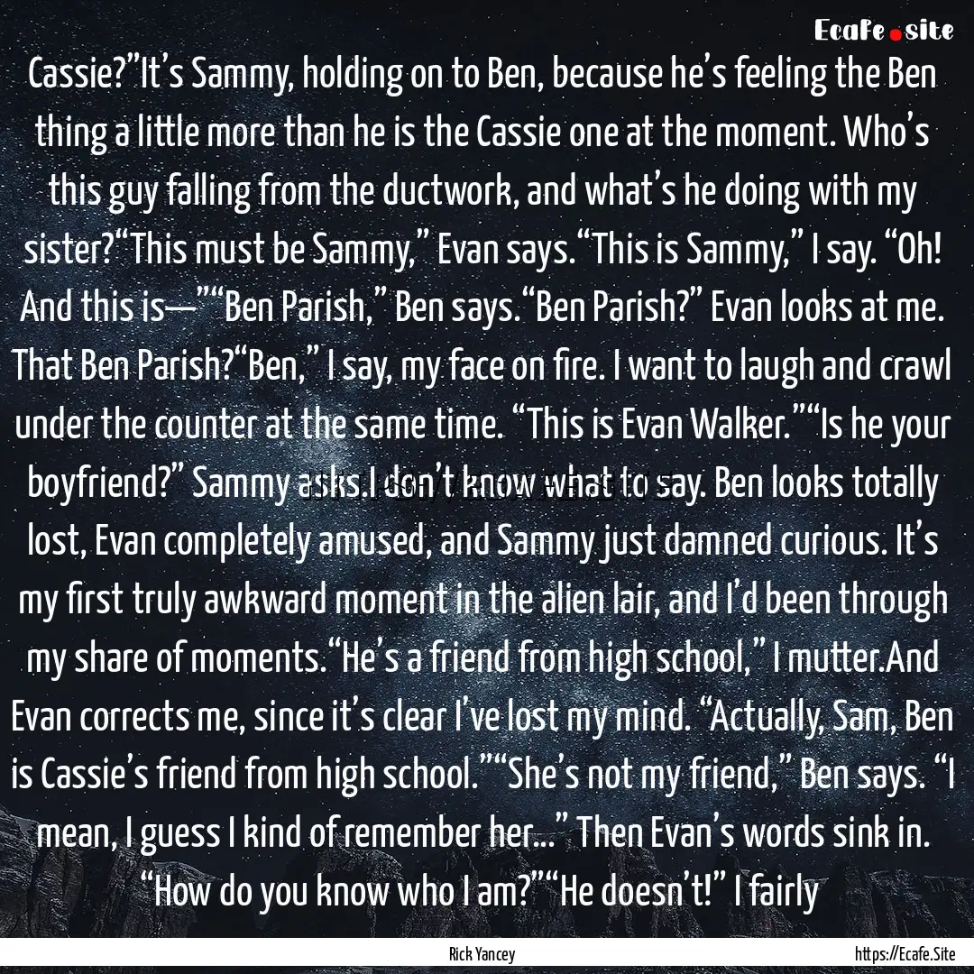 Cassie?”It’s Sammy, holding on to Ben,.... : Quote by Rick Yancey