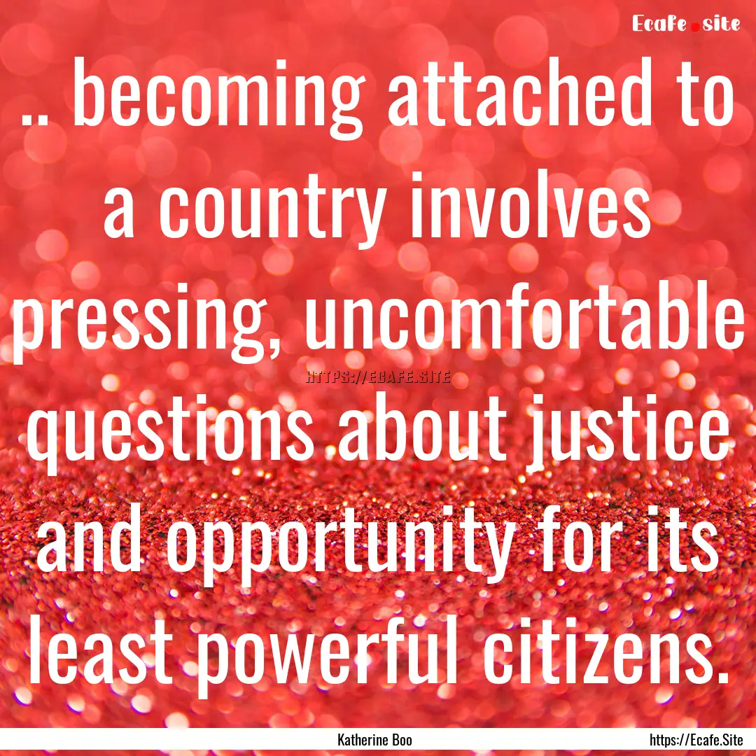 .. becoming attached to a country involves.... : Quote by Katherine Boo