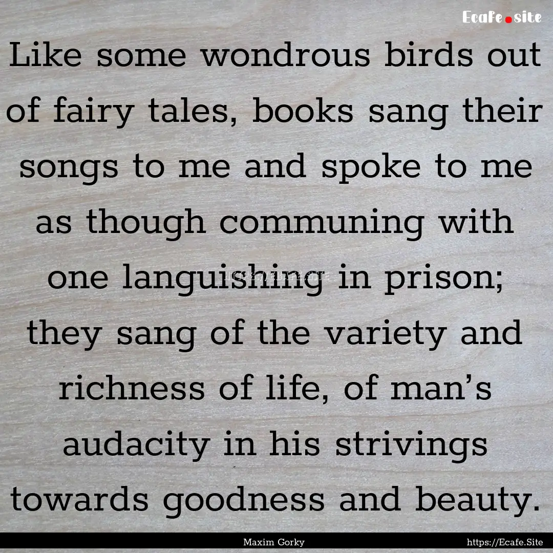 Like some wondrous birds out of fairy tales,.... : Quote by Maxim Gorky