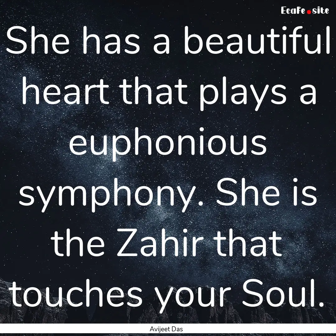 She has a beautiful heart that plays a euphonious.... : Quote by Avijeet Das