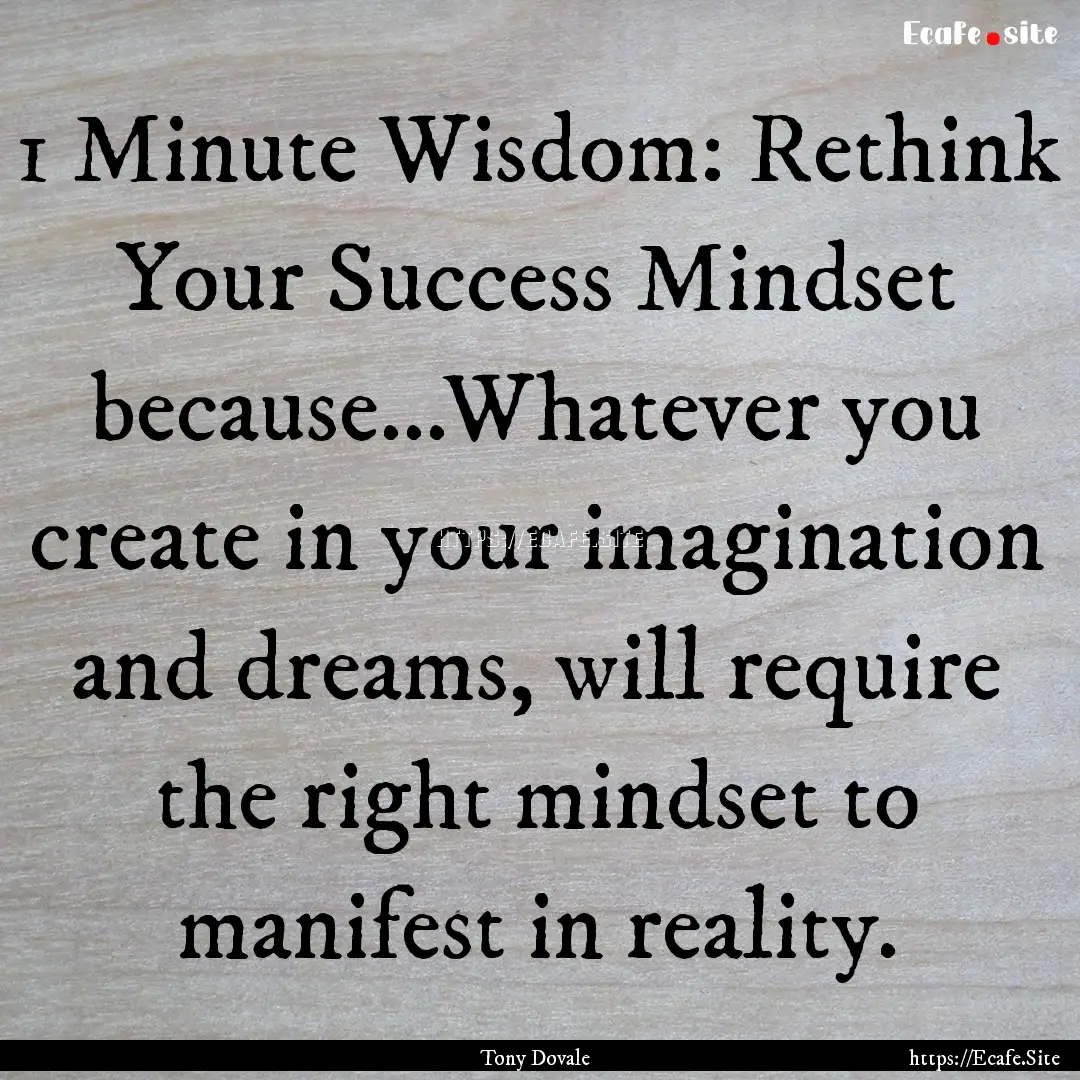 1 Minute Wisdom: Rethink Your Success Mindset.... : Quote by Tony Dovale