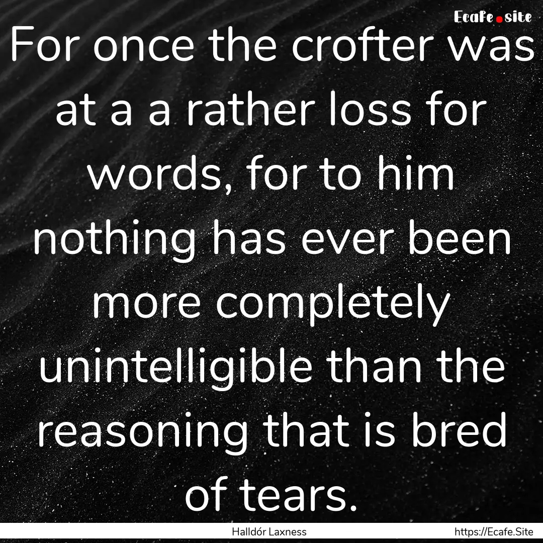 For once the crofter was at a a rather loss.... : Quote by Halldór Laxness