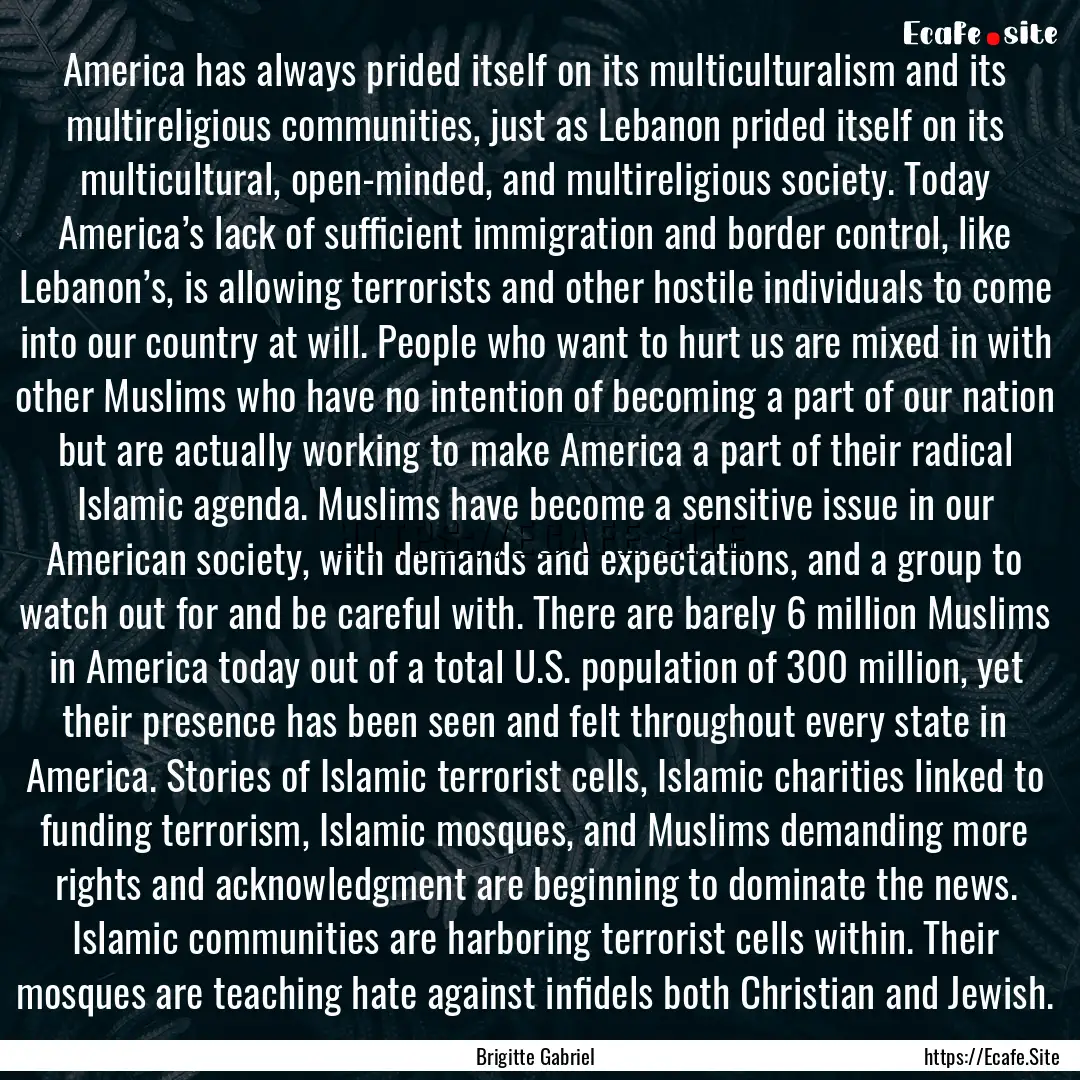 America has always prided itself on its multiculturalism.... : Quote by Brigitte Gabriel